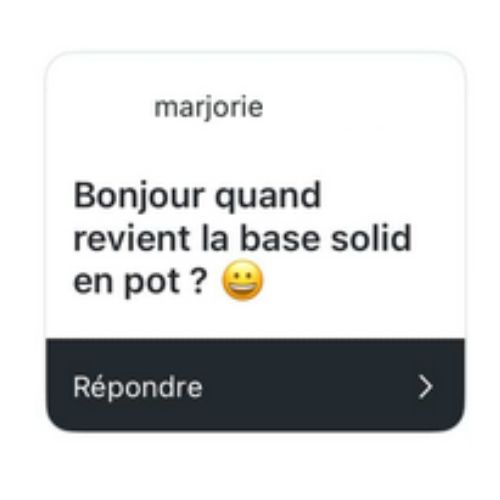 Carte de question d'une abonnée demandant quand la base Solid en pot sera de nouveau disponible chez Elyamaje